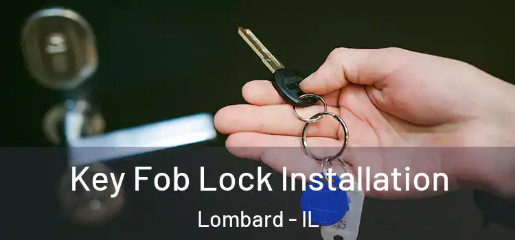 Key Fob Lock Installation Lombard - IL